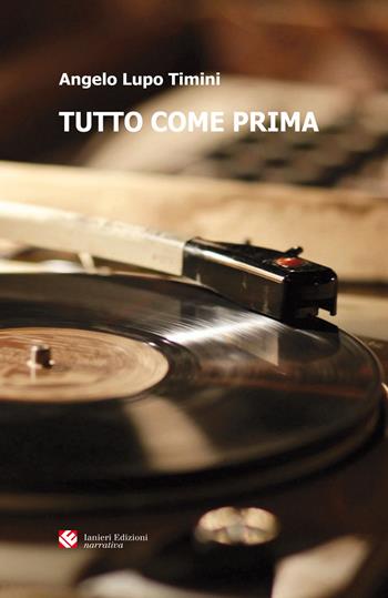 Tutto come prima - Angelo Lupo Timini - Libro Ianieri 2018, Forsythia. Narrativa e romanzi | Libraccio.it