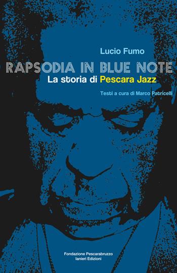 Rapsodia in blue note. La storia di Pescara Jazz - Lucio Fumo - Libro Ianieri 2019, Arte e cultura | Libraccio.it