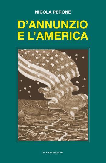 D'Annunzio e l'America - Nicola Perone - Libro Ianieri 2019, Saggi e carteggi dannunziani | Libraccio.it
