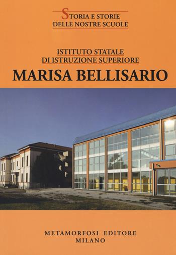 Istituto statale di istruzione superiore Marisa Bellisario  - Libro Metamorfosi 2018, Storia e storie delle nostre scuole | Libraccio.it
