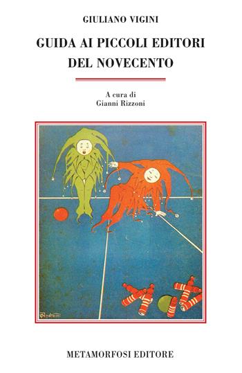 Guida ai piccoli editori del Novecento - Giuliano Vigini - Libro Metamorfosi 2020, Piccola biblioteca dell'agenda letteraria | Libraccio.it