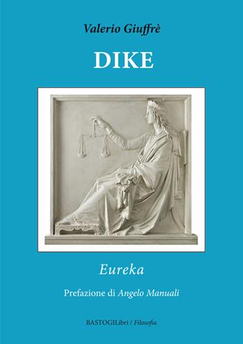 Dike. Eureka - Valerio Giuffrè - Libro BastogiLibri 2017, Filosofia | Libraccio.it