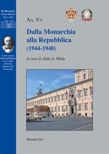 Dalla monarchia alla Repubblica (1944-1948)  - Libro BastogiLibri 2017, De monarchia | Libraccio.it