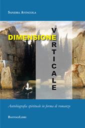 Dimensione verticale. Autobiografia spirituale in forma di romanzo