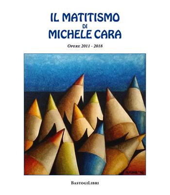 Il matitismo di Michele Cara. Opere 2011-2017. Ediz. illustrata - Michele Cara - Libro BastogiLibri 2018 | Libraccio.it