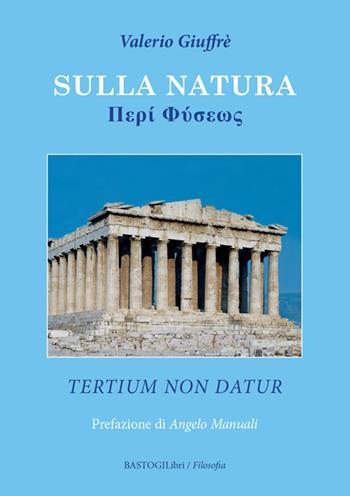 Sulla natura. Tertium non datur - Valerio Giuffrè - Libro BastogiLibri 2018, Filosofia | Libraccio.it