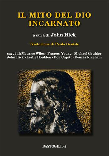 Il mito del Dio incarnato  - Libro BastogiLibri 2018, Pensiero e spiritualità | Libraccio.it