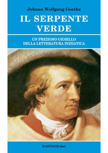 Il serpente verde. Un prezioso gioiello della letteratura iniziatica - Johann Wolfgang Goethe - Libro BastogiLibri 2018, Studi esoterici | Libraccio.it