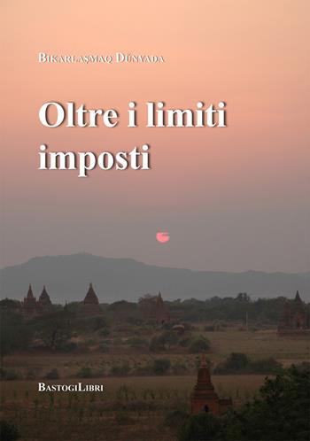 Oltre i limiti imposti - Bikarlasmaq Dünyada - Libro BastogiLibri 2018, Pensiero e spiritualità | Libraccio.it