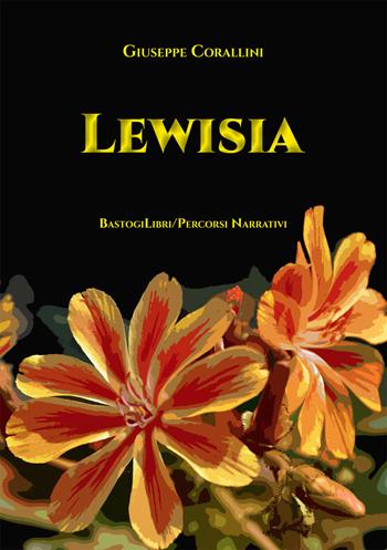 Lewisia - Giuseppe Corallini - Libro BastogiLibri 2019, Percorsi narrativi | Libraccio.it