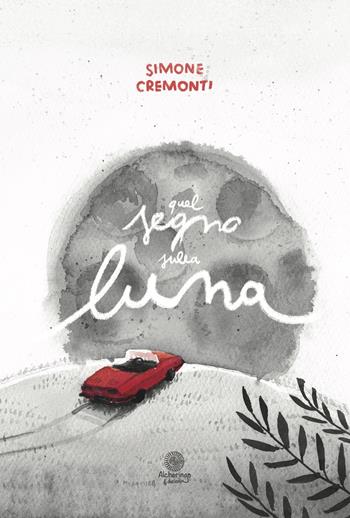 Quel segno sulla luna - Simone Cremonti - Libro Alcheringa 2017, Le rose del deserto | Libraccio.it
