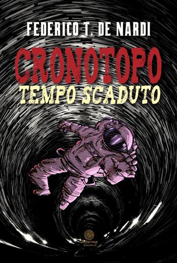 Cronotopo. Tempo scaduto - Federico T. De Nardi - Libro Alcheringa 2018, Le pietre di luna | Libraccio.it