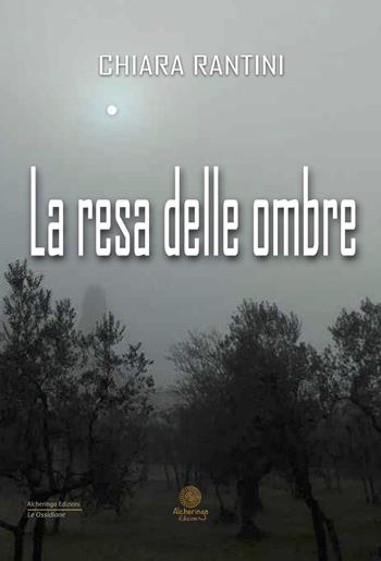 La resa delle ombre - Chiara Rantini - Libro Alcheringa 2018, Le ossidiane | Libraccio.it