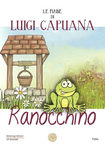Ranocchino. Le fiabe di Luigi Capuana - Luigi Capuana - Libro Alcheringa 2018, Gli smeraldi | Libraccio.it