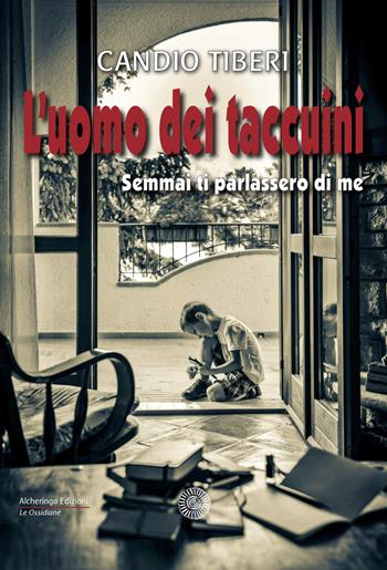 L' uomo dei taccuini. Semmai ti parlassero di me - Candio Tiberi - Libro Alcheringa 2018, Le ossidiane | Libraccio.it