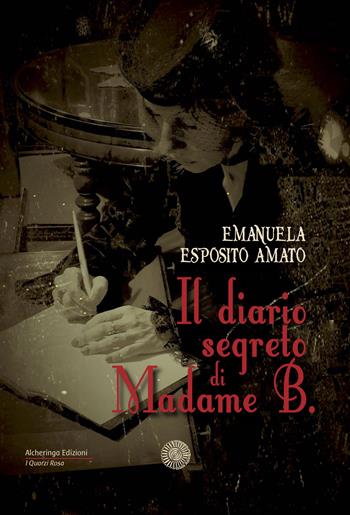 Il diario segreto di Madame B. - Emanuela Esposito Amato - Libro Alcheringa 2018, I quarzi rosa | Libraccio.it