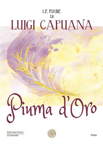 Piuma d'oro. Le fiabe di Luigi Capuana - Luigi Capuana - Libro Alcheringa 2018, Gli smeraldi | Libraccio.it