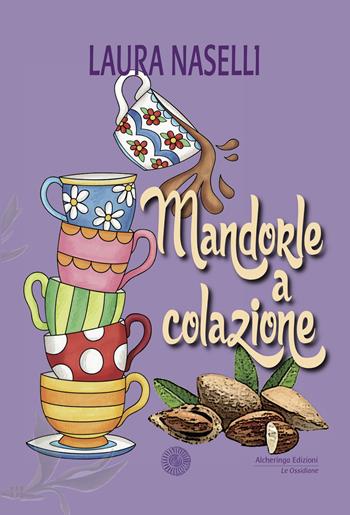 Mandorle a colazione - Laura Naselli - Libro Alcheringa 2018, I quarzi rosa | Libraccio.it
