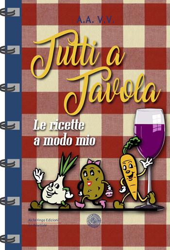 Tutti a tavola. Le ricette a modo mio  - Libro Alcheringa 2018, Le ametiste | Libraccio.it