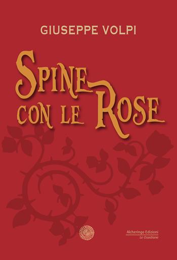 Spine con le rose - Giuseppe Volpi - Libro Alcheringa 2019, Le ossidiane | Libraccio.it
