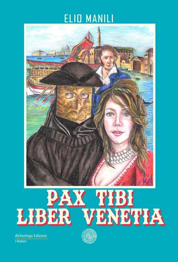 Pax tibi, liber Venetia - Elio Manili - Libro Alcheringa 2019, I rubini | Libraccio.it