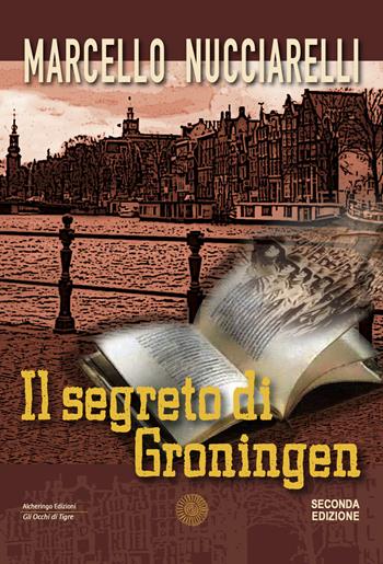 Il segreto di Groningen - Marcello Nucciarelli - Libro Alcheringa 2020, Gli occhi di tigre | Libraccio.it
