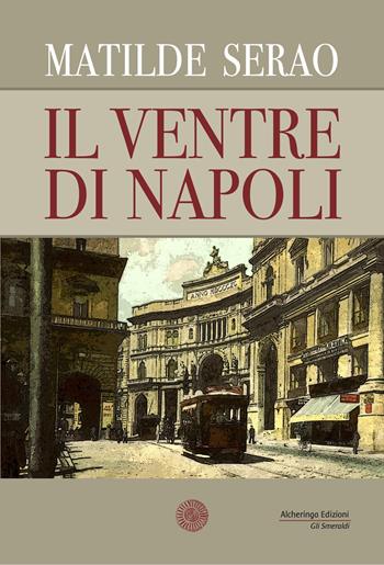 Il ventre di Napoli - Matilde Serao - Libro Alcheringa 2020, Gli smeraldi | Libraccio.it