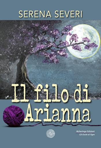 Il filo di Arianna - Serena Severi - Libro Alcheringa 2020, Gli occhi di tigre | Libraccio.it
