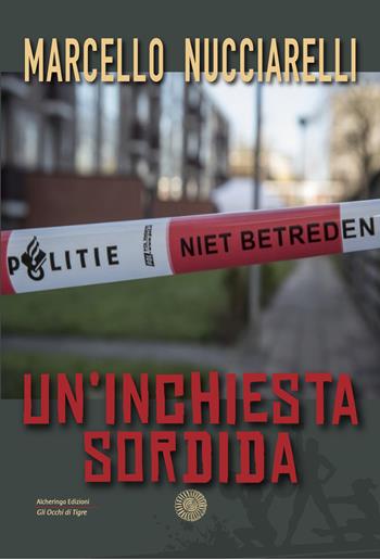 Un' inchiesta sordida - Marcello Nucciarelli - Libro Alcheringa 2021, Gli occhi di tigre | Libraccio.it