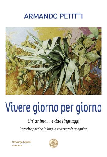 Viere giorno per giorno. Un'anima... e due linguaggi - Armando Petitti - Libro Alcheringa 2021, I diamanti | Libraccio.it