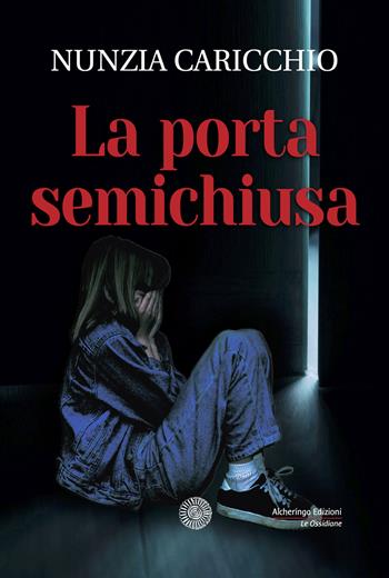 La porta semichiusa - Nunzia Caricchio - Libro Alcheringa 2021, Le ossidiane | Libraccio.it