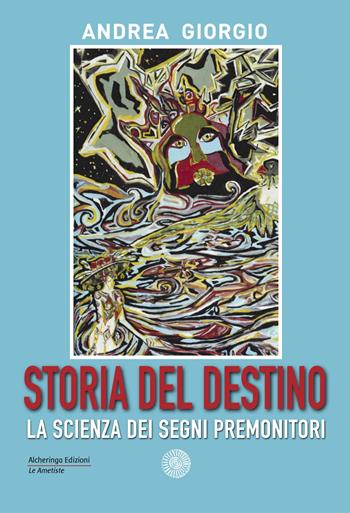 Storia del destino. La scienza dei segni premonitori - Andrea Giorgio - Libro Alcheringa 2022, Le ametiste | Libraccio.it