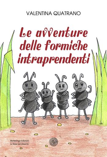 Le avventure delle formiche intraprendenti - Valentina Quatrano - Libro Alcheringa 2022, Le rose del deserto | Libraccio.it