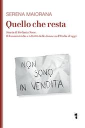 Quello che resta. Storia di Stefania Noce. Il femminicidio e i diritti delle donne nell'Italia d'oggi