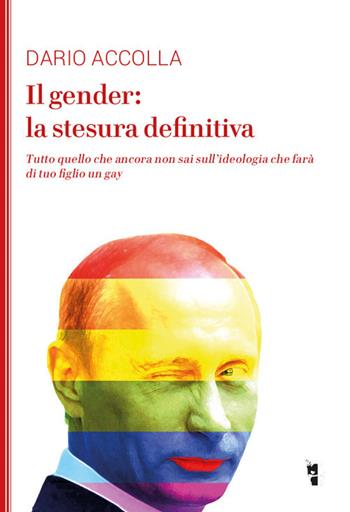 Il gender: la stesura definitiva. Tutto quello che ancora non sai sull'ideologia che farà di tuo figlio un gay. Nuova ediz. - Dario Accolla - Libro Villaggio Maori 2017, La modesta | Libraccio.it