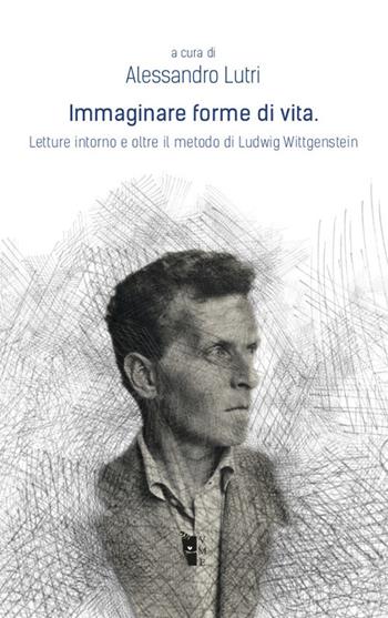 Immaginare forme di vita. Letture intorno e oltre il metodo di Ludwig Wittgenstein  - Libro Villaggio Maori 2019, Fibre | Libraccio.it