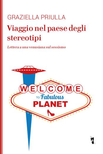 Viaggio nel paese degli stereotipi. Lettera a una venusiana sul sessismo - Graziella Priulla - Libro Villaggio Maori 2018, La modesta | Libraccio.it