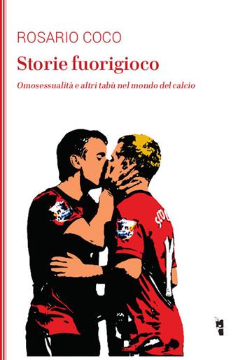 Storie fuorigioco. Omosessualità e altri tabù nel mondo del calcio - Rosario Coco - Libro Villaggio Maori 2018, La modesta | Libraccio.it
