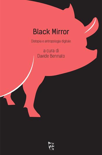 Black mirror. Distopia e antropologia digitale  - Libro Villaggio Maori 2018, Metamorfosi | Libraccio.it