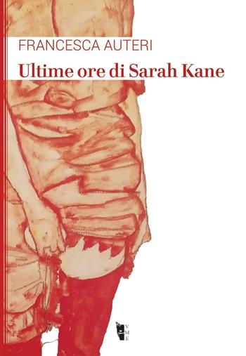 Ultime ore di Sarah Kane - Francesca Auteri - Libro Villaggio Maori 2019, La modesta | Libraccio.it