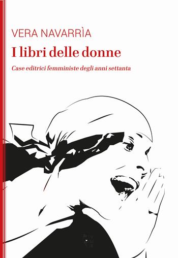 I libri delle donne. Case editrici femministe degli anni Settanta - Vera Navarrìa - Libro Villaggio Maori 2019, La modesta | Libraccio.it