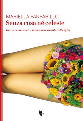 Senza rosa né celeste. Diario di una madre sulla transessualità della figlia - Mariella Fanfarillo - Libro Villaggio Maori 2019, La modesta | Libraccio.it