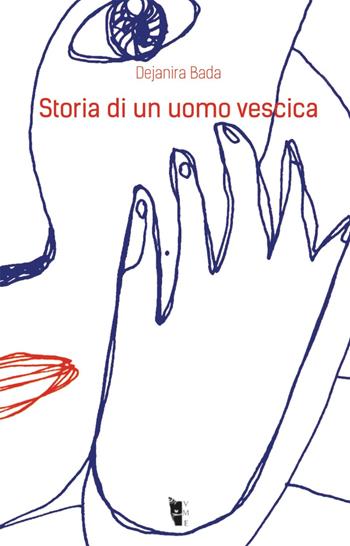 Storia di un uomo vescica - Dejanira Bada - Libro Villaggio Maori 2019, Metamorfosi | Libraccio.it