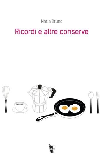 Ricordi e altre conserve - Marta Bruno - Libro Villaggio Maori 2019, Metamorfosi | Libraccio.it