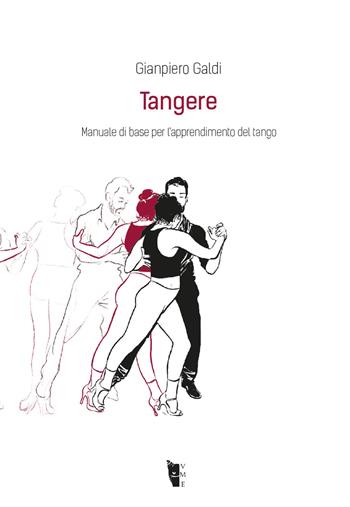 Tangere. Manuale di base per l'apprendimento del tango - Gianpiero Galdi - Libro Villaggio Maori 2019, Metamorfosi | Libraccio.it