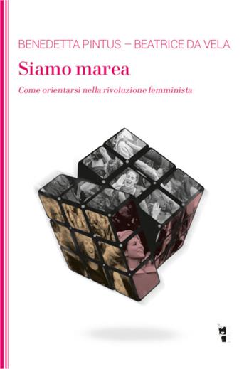 Siamo marea. Come orientarsi nella rivoluzione femminista - Benedetta Pintus, Beatrice Da Vela - Libro Villaggio Maori 2019, La modesta | Libraccio.it