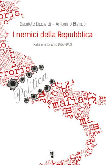 I nemici della Repubblica. Mafia e terrorismo 1969-1993 - Gabriele Licciardi, Antonino Blando - Libro Villaggio Maori 2020, Metamorfosi | Libraccio.it