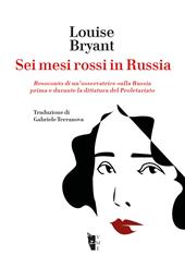 Sei mesi rossi in Russia. Resoconto di un’osservatrice sulla Russia prima e durante la dittatura del proletariato