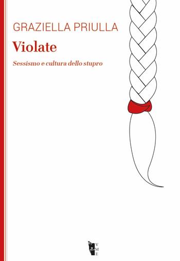 Violate. Sessismo e cultura dello stupro - Graziella Priulla - Libro Villaggio Maori 2020, La modesta | Libraccio.it