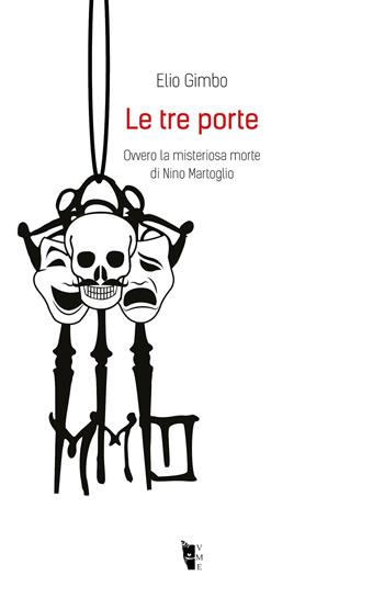 Le tre porte. Ovvero la misteriosa morte di Nino Martoglio - Elio Gimbo - Libro Villaggio Maori 2021, Metamorfosi | Libraccio.it